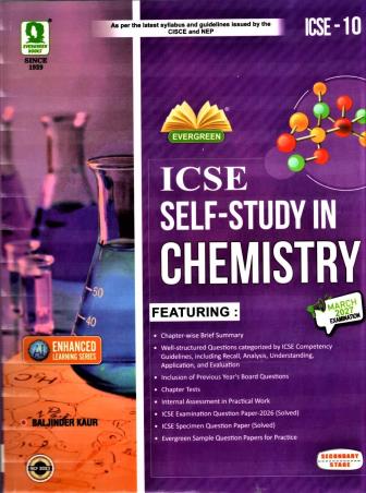 Book cover number 1 for ICSE Self Study In Chemistry Class 10 (March 2027 Examination) Secondary Stage NCF 2023 written by Baljinder Kaur published by Evergreen Publications (India) Ltd.
