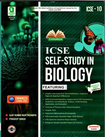 Book cover number 1 for ICSE Self Study In Biology Class 10 (March 2027 Examination) Secondary Stage NCF 2023 written by Ajay Kumar Bhattacharya, Pradeep Singh published by Evergreen Publications (India) Ltd.