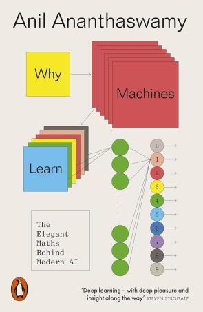 Book cover number 1 for Why Machines Learn : The Elegant Maths Behind Modern AI written by Anil Ananthaswamy published by Penguin Books