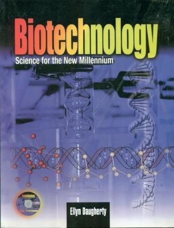 Book cover number 1 for Biotechnology - Science For The New Millennium written by Ellyn Daugherty published by CBS Publishers & Distributors Pvt. Ltd.