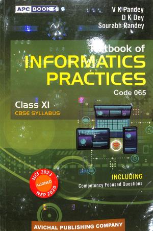 Book cover number 1 for APC Textbook Of Informatics Practices Class 11 CBSE (Code 065) NEP 2020 & NCF 2023 written by V. K. Pandey, D. K. Dey, Sourabh Pandey published by Avichal Publishing Company