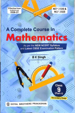 Book cover number 1 for A Complete Course In Mathematics Class 9 CBSE (Part 1) NEP 2020 & NCF 2023 Secondary Stage 2026-27 written by B. K. Singh published by Goyal Brothers Prakashan