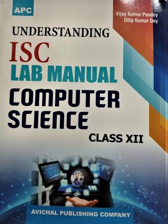 Book cover number 1 for APC Understanding ISC Lab Manual Computer Science Class 12 written by Dilip Kumar Dey, Vijay Kumar Pandey published by Avichal Publishing Company