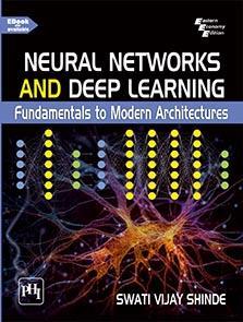 Book cover number 1 for Neural Networks And Deep Learning : Fundamentals To Modern Architectures written by Swati V. Shinde published by PHI Learning Private Limited