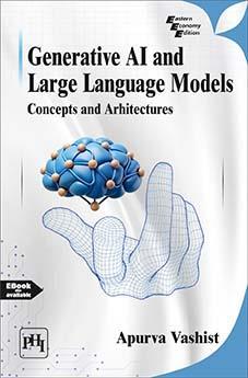 Book cover number 1 for Generative AI And Large Language Models : Concepts And Architectures written by Apurva Vashist published by PHI Learning Private Limited