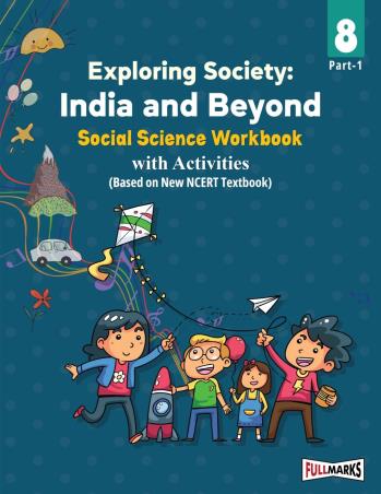 Book cover number 1 for Exploring Socity : India And Beyond Social Science Workbook 8 (Part-1) With Activities written by NA published by Full Marks Pvt. Ltd.