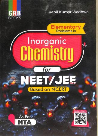 Book cover number 1 for GRB Elementary Problems In Inorganic Chemistry For NEET / JEE (Based On NCERT) written by Kapil Kumar Wadhwa published by G. R. Bathla & Sons