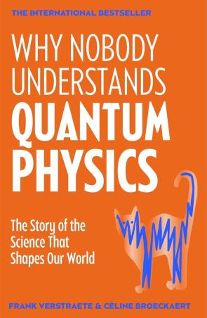 Book cover number 1 for Why Nobody Understands Quantum Physics : The Story Of The Science That Shapes Our World written by Frank Verstraete, Celine Broeckaert published by Pan Macmillan