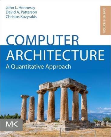 Book cover number 1 for Computer Architecture : A Quantitative Approach written by John L. Hennessy, David A. Patterson, Christos Kozyrakis published by Morgan Kaufmann Publishers