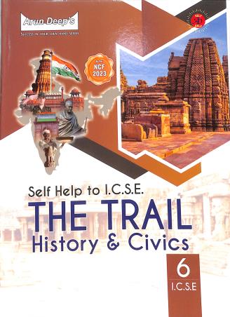 Book cover number 1 for Arun Deep's Self-Help To ICSE The Trail History & Civics Class 6 (NCF 2023) written by NA published by Ravinder Singh & Sons