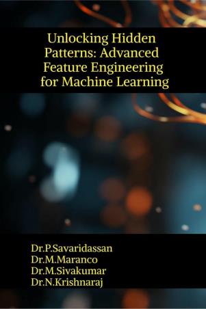 Book cover number 1 for Unlocking Hidden Patterns : Advanced Feature Engineering For Machine Learning written by P. Savaridassan, M. Maranco, M. Sivankumar, N. Krishnaraj published by Notion Press