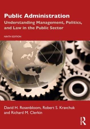 Book cover number 1 for Public Administration : Understanding Management, Politics, And Law In The Public Sector written by David H. Rosenbloom, Robert S. Kravchuk, Richard M. Clerkin published by Routledge