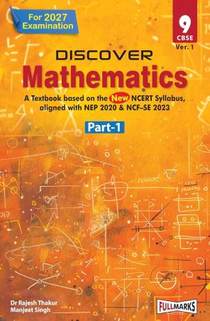 Book cover number 1 for Discover Mathematics CBSE 9 (Ver. 1) Part-1 (NEP 2020 & NCF -SE 2023) 2027 Examination written by NA published by Full Marks Pvt. Ltd.