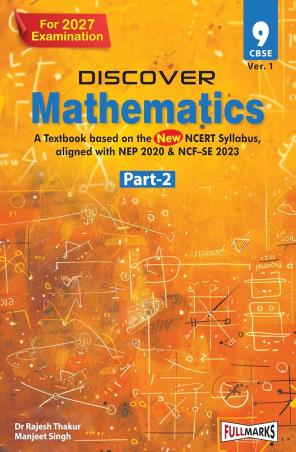 Book cover number 1 for Discover Mathematics CBSE 9 (Ver. 1) Part-2 (NEP 2020 & NCF -SE 2023) 2027 Examination written by Rajesh Thakur published by Full Marks Pvt. Ltd.
