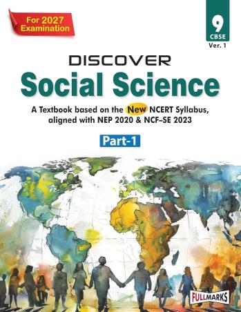 Book cover number 1 for Discover Social Science CBSE 9 (Ver. 1) Part 1 (NEP 2020 & NCF -SE 2023) 2027 Examination written by NA published by Full Marks Pvt. Ltd.