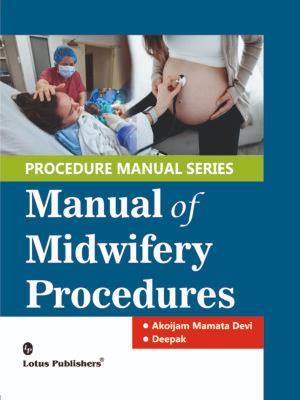 Book cover number 1 for Procedure Manual Series :  Manual Of Midwifery Procedures written by Akoijam Mamata Devi, Deepak published by Lotus Publishers