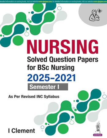 Book cover number 1 for Nursing Solved Question Papers For BSc Nursing 2025-2021 (Semester 1) written by I. Clement published by Jaypee Brothers Medical Publishers (P) Ltd.