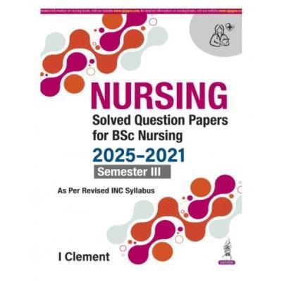 Book cover number 1 for Nursing Solved Question Papers For BSc Nursing 2025-2021 (Semester 3) written by I. Clement published by Jaypee Brothers Medical Publishers (P) Ltd.