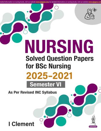 Book cover number 1 for Nursing Solved Question Papers For BSc Nursing 2025-2021 (Semester 6) written by I. Clement published by Jaypee Brothers Medical Publishers (P) Ltd.