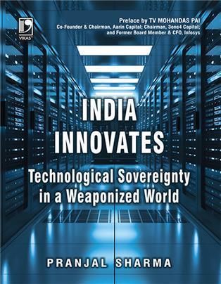 Book cover number 1 for India Innovates : Technological Sovereignty In A Weaponized World written by Pranjal Sharma published by Vikas Publishing House Pvt Ltd