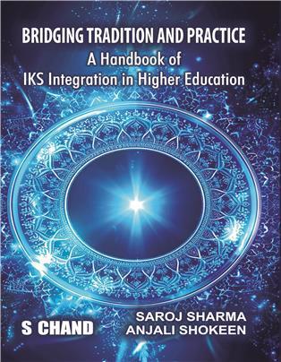 Book cover number 1 for Bridging Tradition And Practice : A Handbook Of IKS Integration In Higher Education written by Anjali Shokeen, Saroj Sharma published by S. Chand Publishing
