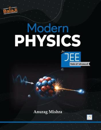 Book cover number 1 for Modern Physics (For JEE Main & Advanced) written by Anurag Mishra published by Shri Balaji Publications