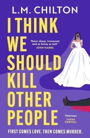 Book cover number 1 for I Think We Should Kill Other People written by L.M. Chilton published by Head Of Zeus