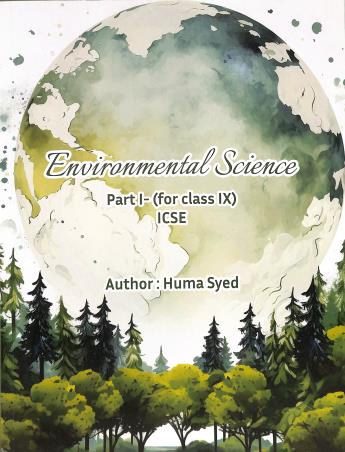 Book cover number 1 for Environmental Science Part-1 (For Class 9) ICSE (2028 Examination) written by Huma Syed published by Book Stackers