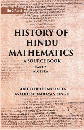 Book cover number 1 for History Of Hindu Mathematics A Source Book (Part-2) Algebra written by Bibhutibhusan Datta, Avadhesh Narayan Singh published by Gyan Publishing House