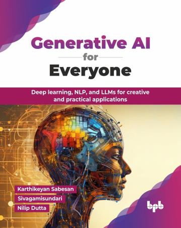 Book cover number 1 for Generative AI for Everyone written by Karthikeyan Sabesan, Sivagamisundari, Nilip Dutta published by BPB Publications