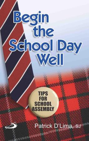 Book cover number 1 for Begin The School Day Well (Tips For School Assembly) written by Patric D'Lima published by Better Yourself Books