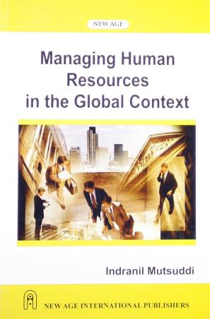 Book cover number 1 for Managing Human Resources In The Global Context written by Indranil Mutsuddi published by New Age International (P) Limited, Publishers