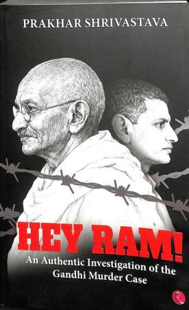 Book cover number 1 for Hey Ram : An Authentic Investigation Of The Gandhi Murder Case written by Prakhar Shrivastava published by Rupa Publications India