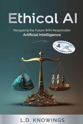 Book cover number 1 for Ethical AI : Navigating The Future With Responsible Artificial Intelligence written by L. D. Knowings published by Shroff Publishers & Distributors Pvt. Ltd.