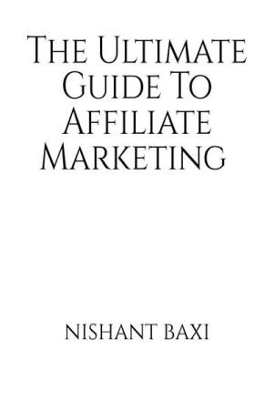 Book cover number 1 for The Ultimate Guide To Affiliate Marketing written by Nishant Baxi published by Notion Press