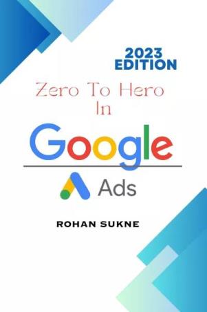 Book cover number 1 for Zero To Hero In Google Ads (2023 Edition) written by Rohan Sukne published by Notion Press