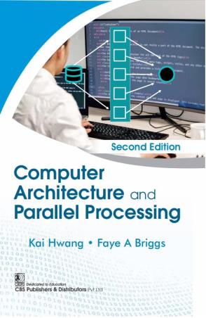 Book cover number 1 for Computer Architecture And Parallel Processing written by Kai Hwang, Faye A. Briggs published by CBS Publishers & Distributors Pvt. Ltd.