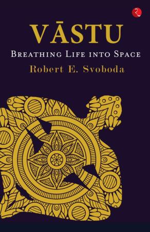 Book cover number 1 for Vastu : Breathing Life Into Space written by Robert E. Svoboda published by Rupa Publications India