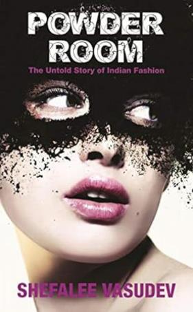 Book cover number 1 for Powder Room : The Untold Story Of Indian Fashion written by Shefalee Vasudev published by Random House