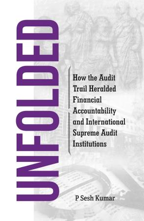 Book cover number 1 for Unfolded : How The Audit Trail Heralded Financial Accountability And International Supreme Audit written by P. Sesh Kumar published by The Browser