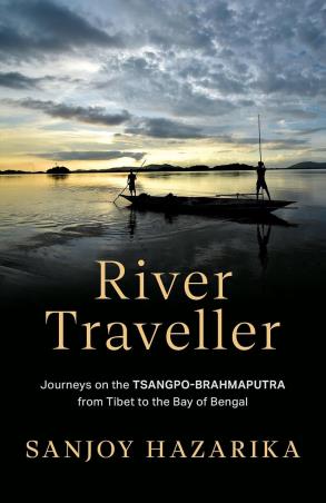 Book cover number 1 for River Traveller written by Sanjoy Hazarika published by Speaking Tiger Publishing Private Limited