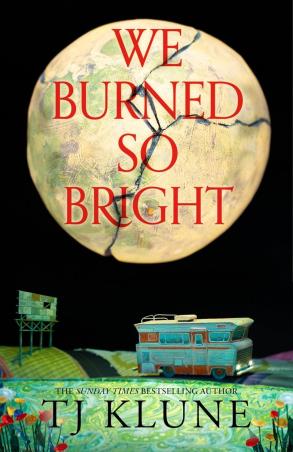 Book cover number 1 for We Burned So Bright written by T. J. Klune published by Tor