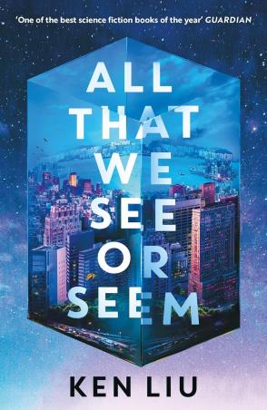 Book cover number 1 for All That We See or Seem written by Ken Liu published by Head Of Zeus