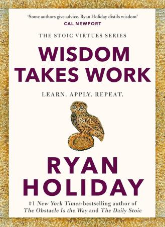 Book cover number 1 for Wisdom Takes Work - Learn. Apply. Repeat. written by Ryan Holiday published by Profile Books