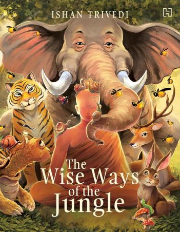 Book cover number 1 for The Wise Ways Of The Jungle written by Ishan Trivedi published by Hachette