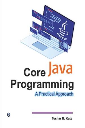 Book cover number 1 for Core Java Programming - A Practical Approach written by Tushar B. Kute published by Laxmi Publications (P) Ltd.