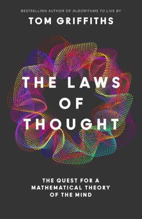 Book cover number 1 for The Laws of Though -  The Quest for a Mathematical Theory of the Mind written by Tom Griffiths published by William Collins