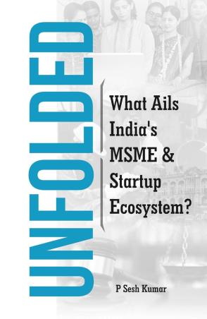 Book cover number 1 for Unfolded : What Ails India's MSME & Startup Ecosystem? written by P. Sesh Kumar published by The Browser