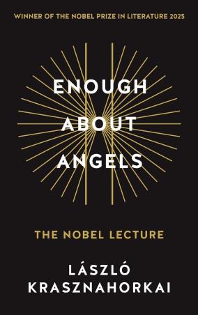 Book cover number 1 for Enough About Angels - The Nobel Lecture written by Laszlo Krasznahorkai published by Tuskar Rock Press