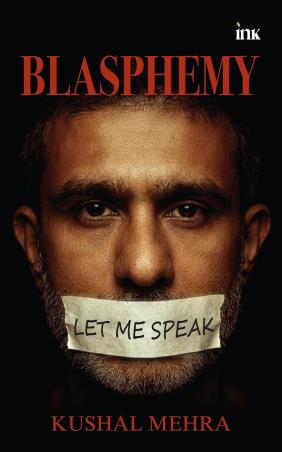Book cover number 1 for Blasphemy - Let Me Speak written by Kushal Mehra published by Bluone Ink